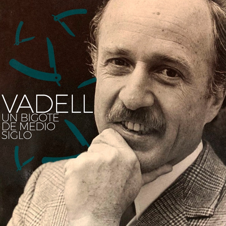 Vadell: Un Bigote de Medio Siglo